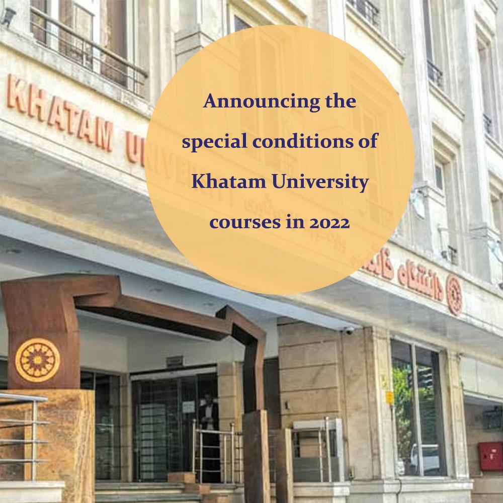 pecial conditions of Khatam University courses in 1401
